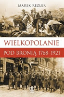 (Wielko)polskie zwycięstwo. „Wielkopolanie pod bronią 1768-1921″  Marek Rezler