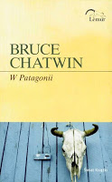 I w drogę! „W Patagonii” Bruce Chatwin