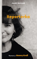 „Reporterka. Rozmowy z Hanną Krall” Jacek Antczak
