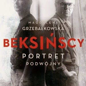 „Beksińscy. Portret podwójny” Magdalena Grzebałkowska. Ojciec i syn