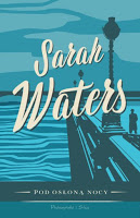 Kilka słów o powieści „Pod osłoną nocy” S. Waters