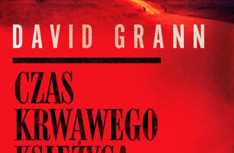 „Czas krwawego księżyca. Zabójstwa Indian Osagów i narodziny FBI” David Grann